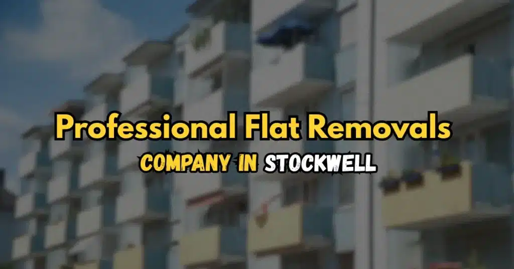 Professional Flat Removals Company in Stockwell
